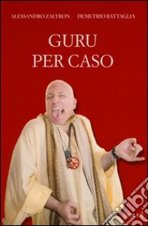 Guru per caso libro di Zaltron Alessandro; Battaglia Demetrio