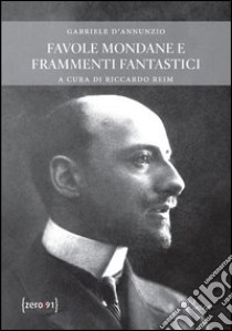 Favole mondane e frammenti fantastici libro di D'Annunzio Gabriele; Reim R. (cur.)