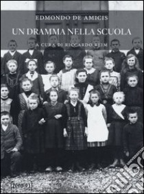 Un dramma nella scuola libro di De Amicis Edmondo; Reim R. (cur.)