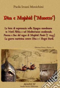 Pisa e Mujahid ('Musetto'). Le lotte di supremazia nella Spagna musulmana in Nord Africa e nel Mediterraneo occidentale. Ascesa e fine del regno di Mujahid Amiri... libro di Ircani Menichini Paola