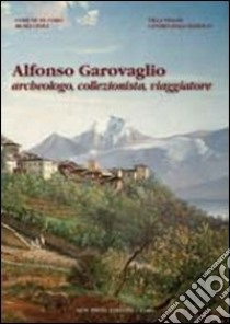 Alfonso Garovaglio. Archeologo, collezionista, viaggiatore libro di Meda G. (cur.); Uboldi M. (cur.)