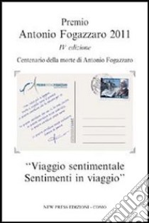 Centenario della morte di Antonio Fogazzaro. Premio Antonio Fogazzaro 2011 libro