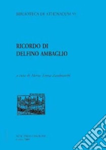 Ricordo di Delfino Ambaglio libro di Zambianchi M. T. (cur.)