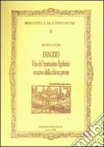 Ennodio. Vita del beatissimo Epifanio vescovo della chiesa pavese libro di Cesa Maria