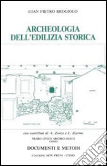 Archeologia dell'edilizia storica. Documenti e metodi libro di Brogiolo Gian Pietro