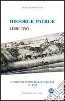 Historiae patriae. Storia di Como dalle origini al 1532 libro di Giovio Benedetto