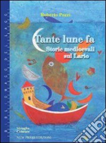 Tante lune fa. Storie medioevali sul Lario libro di Pozzi Roberto