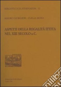 Aspetti della regalità ittita nel XIII secolo a.C. libro di Giorgieri Mauro; Mora Clelia