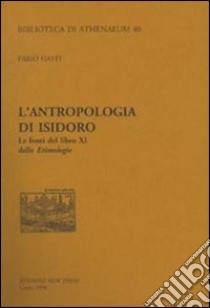 L'antropologia di Isidoro. Le fonti del libro XI delle etimologie libro di Gasti Fabio