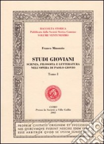 Studi gioviani. Scienza, filosofia e letteratura nell'opera di Paolo Giovio. Vol. 1 libro di Minonzio Franco