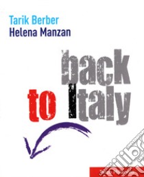 Back to Italy. Ediz. italiana e inglese libro di Berber Tarik; Manzan Helena; Campellone P. (cur.)