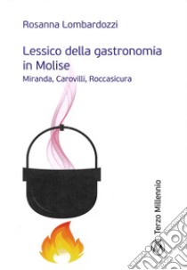 Lessico della gastronomia in Molise. Miranda, Carovilli, Roccasicura libro di Lombardozzi Rosanna