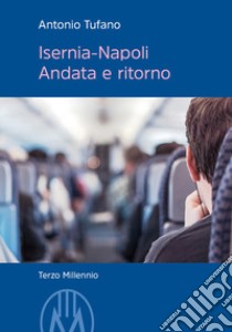 Isernia-Napoli. Andata e ritorno libro di Tufano Antonio
