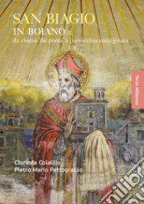 San Biagio in Boiano. Da chiesa «de porta» a parrocchia emarginata libro di Colalillo Clorinda; Pettograsso Pietro Mario