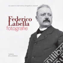 Federico Labella. Fotografie. Nell'Isernia di fine Ottocento. Ediz. illustrata libro di Damiani P. (cur.); Pallotta G. (cur.); Pallotta T. (cur.)