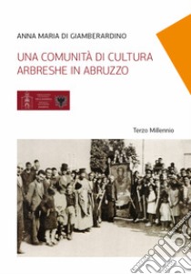 Una comunità di cultura arbreshe in Abruzzo libro di Di Giamberardino Anna Maria