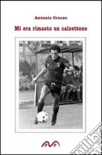 Mi era rimasto un calzettone libro di Cracas Antonio