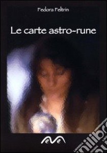 Le carte astro-rune. Con gadget libro di Feltrin Fedora