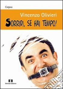 Sorridi, se hai tempo! libro di Olivieri Vincenzo