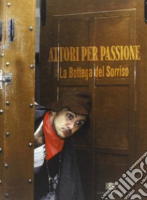 Attori per passione. La bottega del sorriso libro