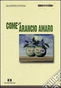 Come un arancio amaro libro di D'Antona Salvatore