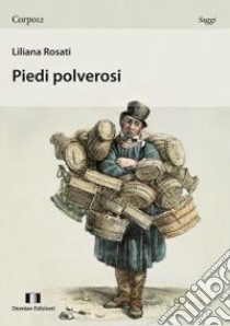 Piedi polverosi libro di Rosati Liliana