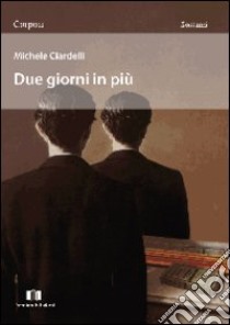 Due giorni in più libro di Ciardelli Michele