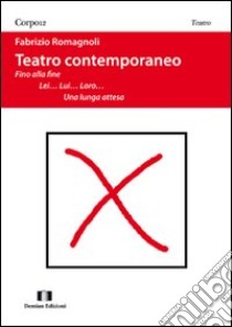 Teatro contemporaneo. Fino alla fine. Lei... lui... loro... Una lunga attesa libro di Romagnoli Fabrizio