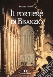 Il portiere di Bisanzio libro di Nicoli Andrea