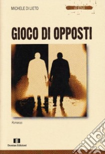 Gioco di opposti libro di Di Lieto Michele