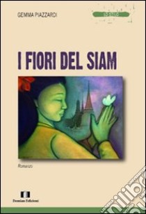 I fiori del Siam libro di Piazzardi Gemma