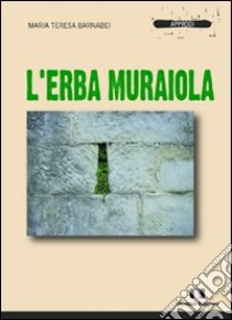 L'erba muraiola libro di Barnabei Bonaduce M. Teresa