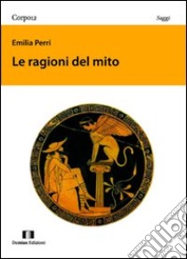 Le ragioni del mito libro di Perri Emilia