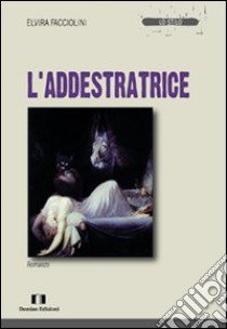 L'addestratrice libro di Facciolini Elvira