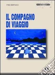 Il compagno di viaggio libro di Bertucci Pino