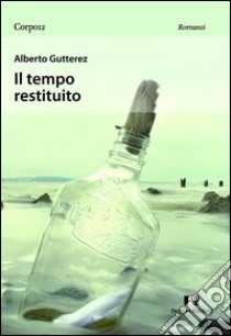 Il tempo restituito libro di Gutterez Alberto