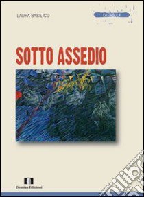 Sotto assedio libro di Basilico Laura