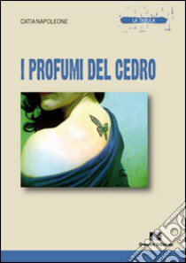 I profumi del cedro libro di Napoleone Catia