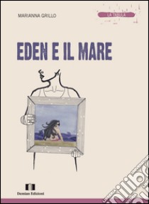 Eden e il mare libro di Grillo Marianna