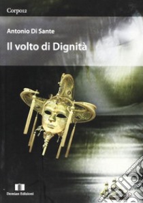 Il volto di dignità libro di Di Sante Antonio