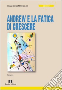 Andrew e la fatica di crescere libro di Sgambelluri Francis