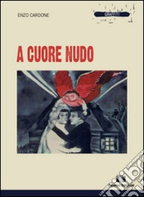 A cuore nudo libro di Cardone Enzo