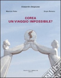 Corea. Un viaggio impossibile? Ediz. illustrata libro di Belgiojoso Alessandro