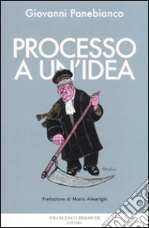 Processo a un'idea libro di Panebianco Giovanni