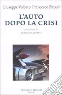 L'auto dopo la crisi libro di Volpato G. (cur.); Zirpoli F. (cur.)