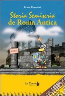 Storia semiseria de Roma antica libro di Fiorentini Bruno