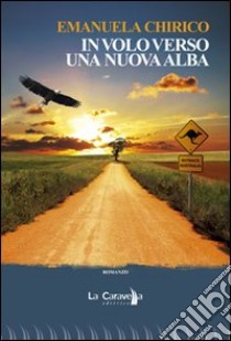 In volo verso una nuova alba libro di Chirico Emanuela