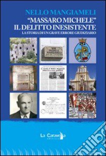 «Massaro Michele». Il delitto inesistente. Storia di un grave errore giudiziario libro di Mangiameli Nello