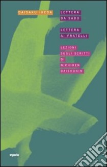 Lettera da Sado, lettera ai fratelli. Lezioni sugli scritti di Nichiren Daishonin libro di Ikeda Daisaku