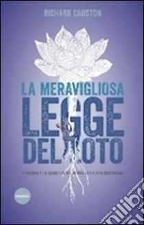 La meravigliosa legge del Loto. L'energia e la saggezza del Budda nella vita quotidiana libro di Causton Richard